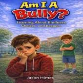 Am I A Bully?: Learning About Kindness, Choices, and Respect