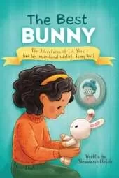 The Best Bunny: The Adventures of Lil Shen and Her Inspirational Sidekick Bunny Best