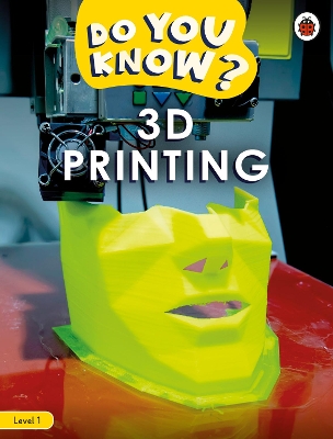 Do You Know? Level 1 – 3D Printing
