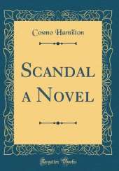 Scandal a Novel (Classic Reprint)