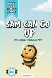 Sam Can Go Up: A Decodable Reader for Early Readers Featuring CVC Words and High-Frequency Word Practice