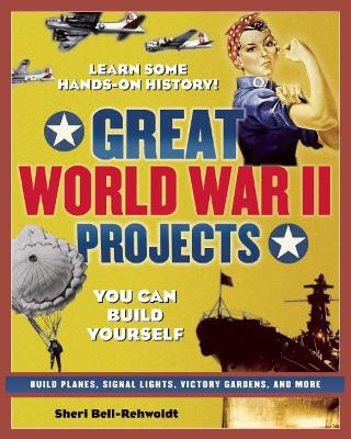 GREAT WORLD WAR II PROJECTS: YOU CAN BUILD YOURSELF