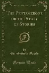 The Pentamerone or the Story of Stories (Classic Reprint)
