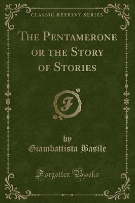 The Pentamerone or the Story of Stories (Classic Reprint)
