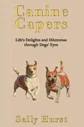 Canine Capers: Life's Delights and Dilemmas Through Dogs' Eyes