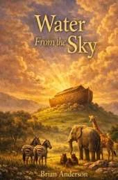 Water From The Sky: Noah's Ark - The Story Told By The Animals