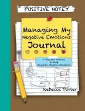 Positive Notey Managing My Negative Emotions Journal: A Guided Journal to Help Regulate Negative Emotions