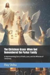 The Christmas Grace: When God Remembered the Parker Family: A Heartwarming Story of Faith, Love, and the Miracles of Christmas.