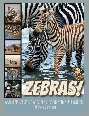 Zebras! And Their Secrets: A Book for Curious Kids and Families