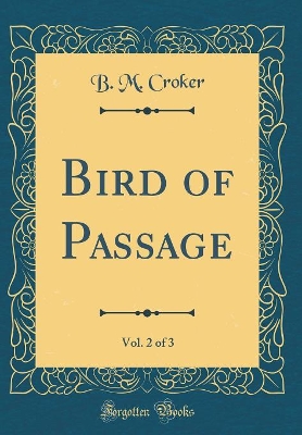 Bird of Passage, Vol. 2 of 3 (Classic Reprint)