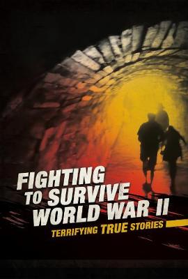 Fighting to Survive World War II: Terrifying True Stories