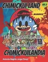 Chimickui Land / Chimickuilandia: The Traveler Chimickui / El Chimickui Viajero. Vol. 2