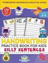 Handwriting Practice Book for Kids Silly Sentences: Penmanship Workbook Practice Paper for K, Kindergarten, 1st 2nd 3rd Grade for Improving Writing With Coloring Sheets and 100+ Blank Pages Ages 6-8