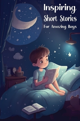 Inspiring Short Stories for Amazing Boys: Bedtime Stories for Extraordinary Kids