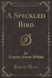 A Speckled Bird (Classic Reprint)