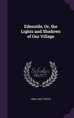 Edenside, Or, the Lights and Shadows of Our Village
