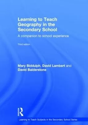 Learning to Teach Geography in the Secondary School: A companion to school experience