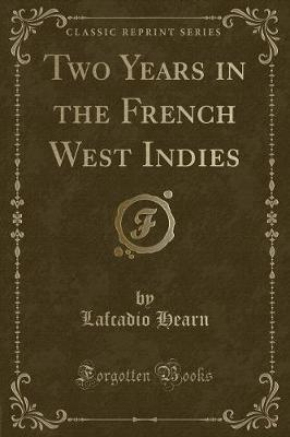 Two Years in the French West Indies (Classic Reprint)