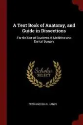 A Text Book of Anatomy, and Guide in Dissections: For the Use of Students of Medicine and Dental Surgery