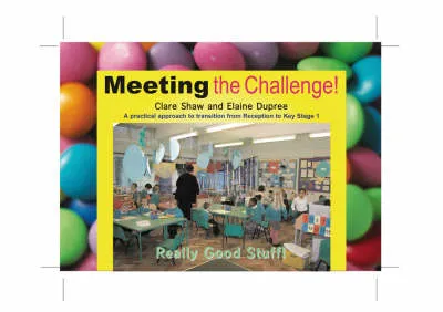 Meeting the Challenge: A Practical Approach to Transition from Reception to Year 1