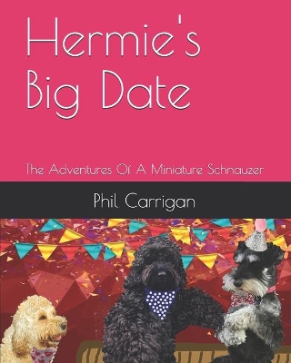 Hermie's Big Date: The Adventures Of A Miniature Schnauzer