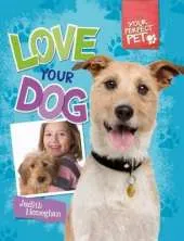 Your Perfect Pet: Love Your Dog