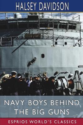 Navy Boys Behind the Big Guns (Esprios Classics): or, Sinking the German U-Boats