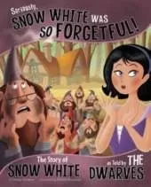 Other Side of the Story Seriously, Snow White Was So Forgetful the Story of Snow White as Told by the Dwarves