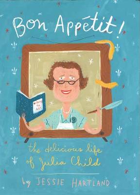 Bon Appetit! The Delicious Life Of Julia Child