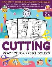 Cutting Practice for Preschoolers: A Fun Step 1 Scissor Skills Activity Workbook with Coloring Sheets, Animals, Shapes, Patterns, Beginner Cut and ... and Kids Ages 3-5 (Elementary Books for Kids)