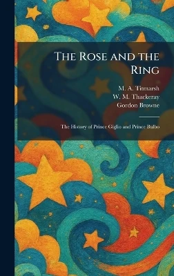 The Rose and the Ring: The History of Prince Giglio and Prince Bulbo