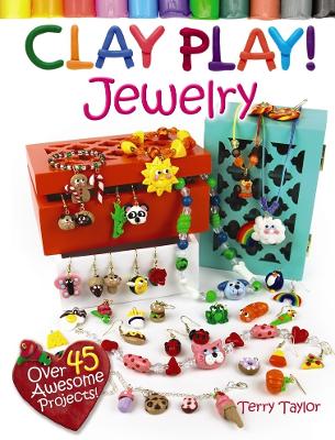 Clay Play! JEWELRY: Over 40 Awesome Projects!