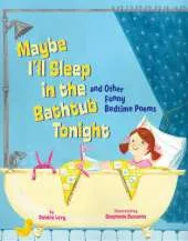 Maybe I'll Sleep in the Bathtub Tonight: And Other Funny Bedtime Poems