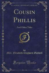 Cousin Phillis: And Other Tales (Classic Reprint)