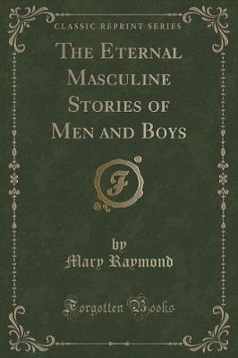 The Eternal Masculine Stories of Men and Boys (Classic Reprint)