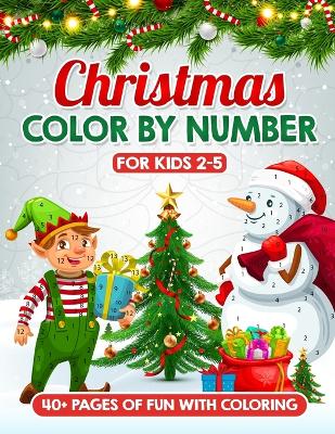 Christmas Color By Number for Kids Ages 2-5: Experience Festive Christmas Magic with Fun and Simple Christmas Coloring Book for Boys and Girls - Xmas Gift with Easy Activity for Children - LARGE PRINT