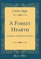 A Forest Hearth: A Romance of Indiana in the Thirties (Classic Reprint)