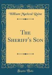 The Sheriff's Son (Classic Reprint)