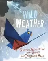 Origami Science Adventures Wild Weather Science Adventures with Sonny the Origami Bird