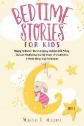 Bedtime Stories for Kids: Sleepy Meditation Stories Helping Children Fall Asleep. Discover Mindfulness and the Power of Visualization to Relax Using Yoga Techniques (Book 1)
