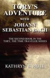 Tory's Adventure with Johann Sebastian Bach: The Second Book in the Tory, the Time Traveler Series
