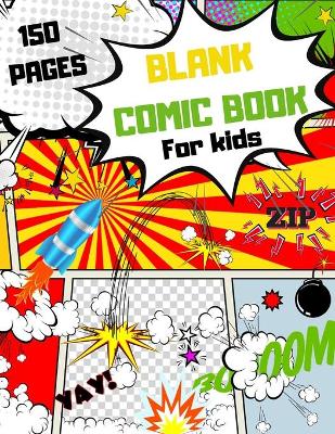 Blank Comic Book For Kids: Make your own Comic Book, 150 Special Patterns to Create your own Comic Book, Use your Fantasy to learn how to Draw a Fantastic Comics Story