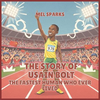The Story of Usain Bolt: The Fastest Human Who Ever Lived