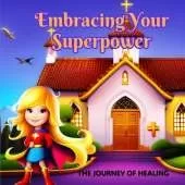 Embracing Your Superpower: The Journey of Healing