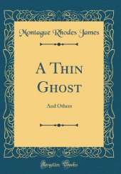 A Thin Ghost: And Others (Classic Reprint)