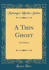 A Thin Ghost: And Others (Classic Reprint)