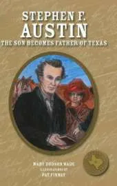 Stephen F. Austin: The Son Becomes Father of Texas