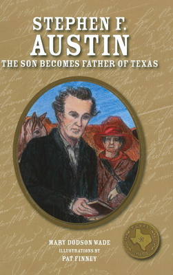 Stephen F. Austin: The Son Becomes Father of Texas