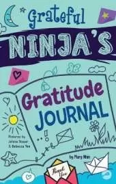 Grateful Ninja's Gratitude Journal for Kids: A Journal to Cultivate an Attitude of Gratitude, a Positive Mindset, and Mindfulness