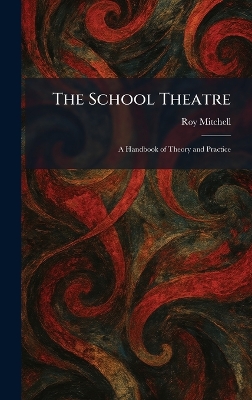The School Theatre: A Handbook of Theory and Practice